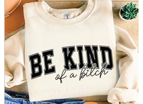 Be Kind of a B*tch