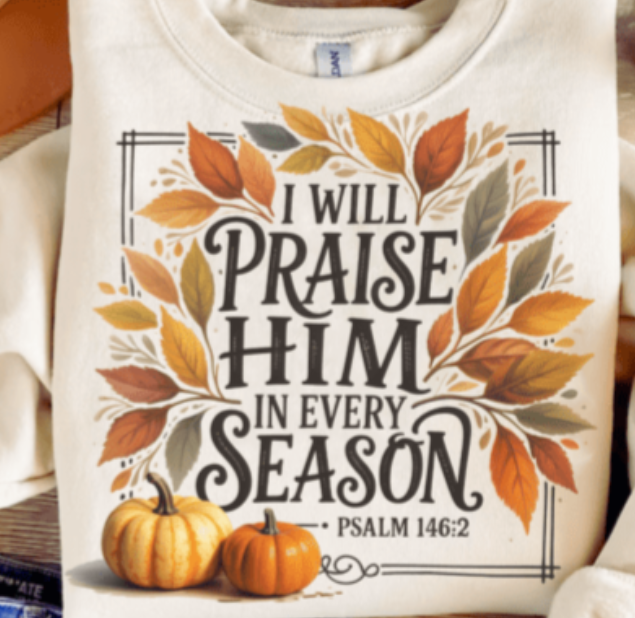 Praise Him In Every Season