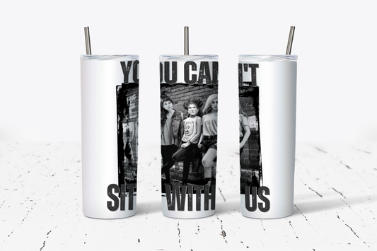 You Can't Sit With Us Sublimation Tumbler