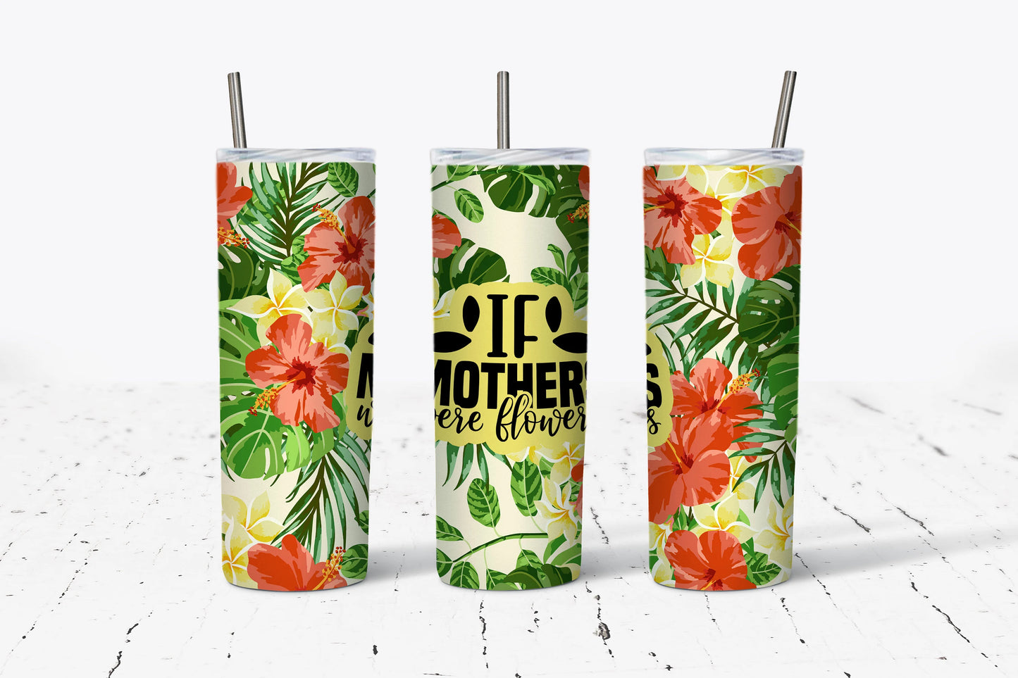 If Mothers Were Flowers Tumbler