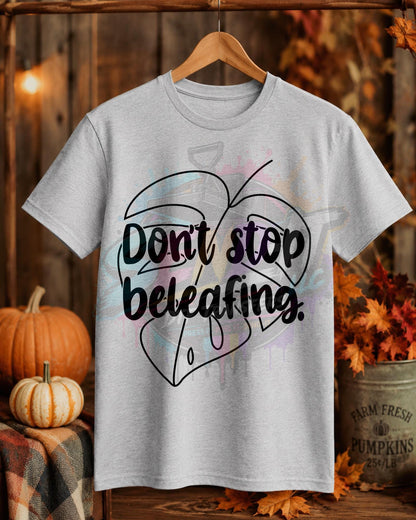 Don't Stop Beleafing, DTF Transfer