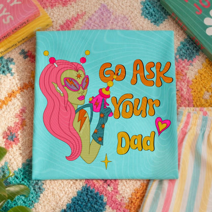 Go Ask Your Dad,  DTF Transfer