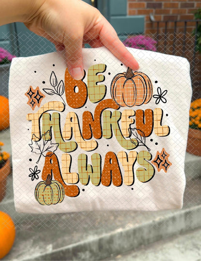Be Thankful Always, DTF Transfer